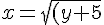 x=\sqrt{(y+5)/2} +3